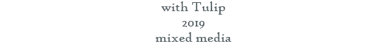 with Tulip 2019 mixed media