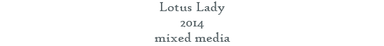 Lotus Lady 2014 mixed media